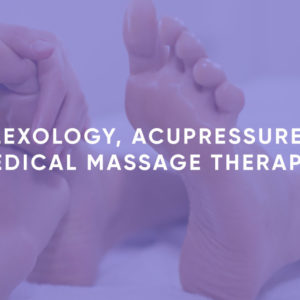 Reflexology, Acupressure and Medical Massage Therapy