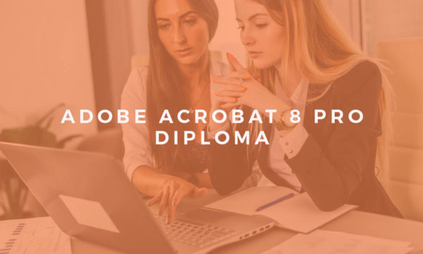 Adobe Acrobat 8 Pro Software Training Diploma Level 3
