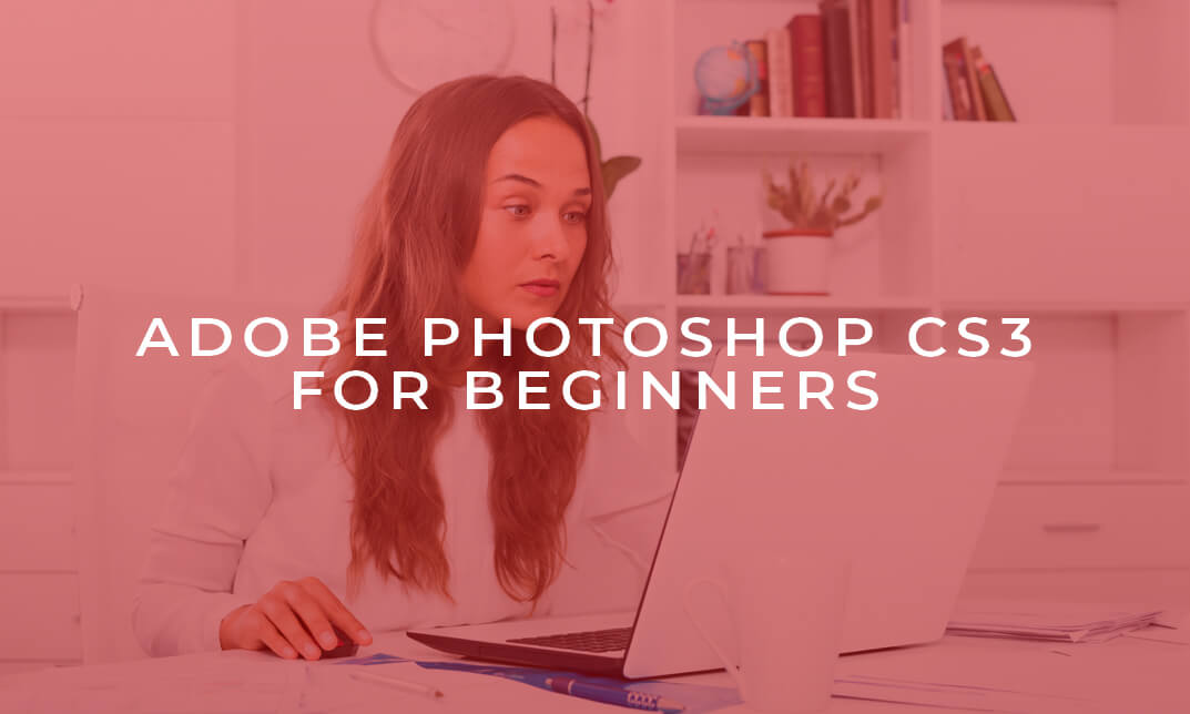 Adobe Photoshop CS3 for Beginners Training Certificate