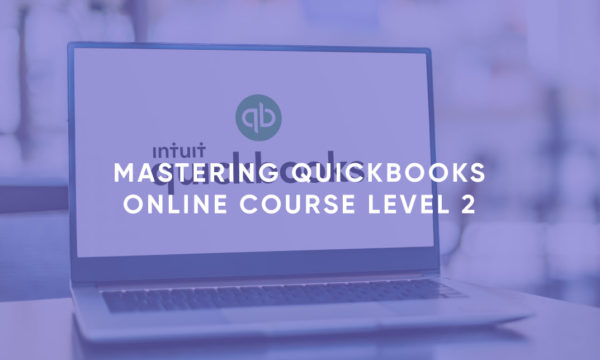 Mastering QuickBooks Online Course Level 2