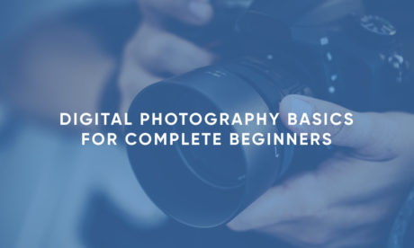 Digital Photography Basics for Complete Beginners
