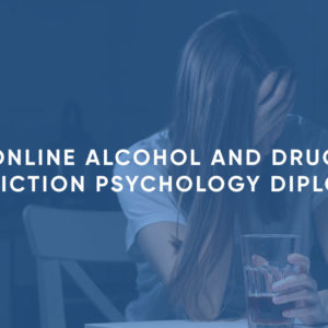 Online Alcohol and Drug Addiction Psychology Diploma