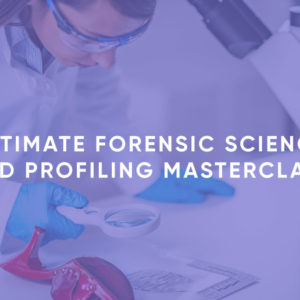 Ultimate Forensic Science and Profiling Masterclass