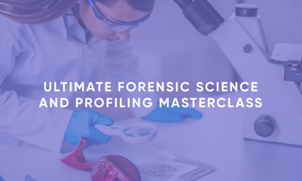 Ultimate Forensic Science and Profiling Masterclass