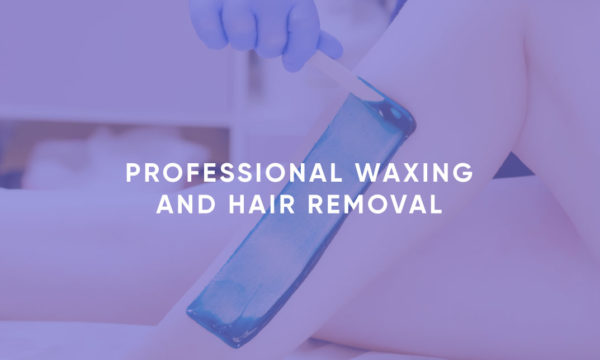 Professional Waxing and Hair Removal
