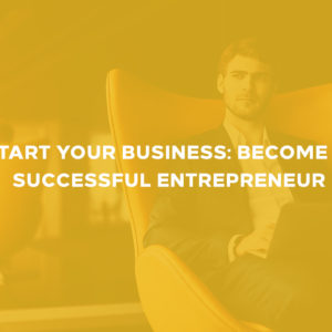 Start Your Business: Become a Successful Entrepreneur