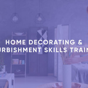 Home Decorating & Refurbishment Skills Training