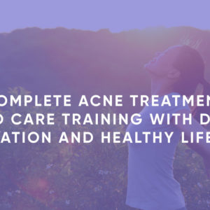 Complete Acne Treatment and Care Training With Diet, Medication and Healthy Lifestyle