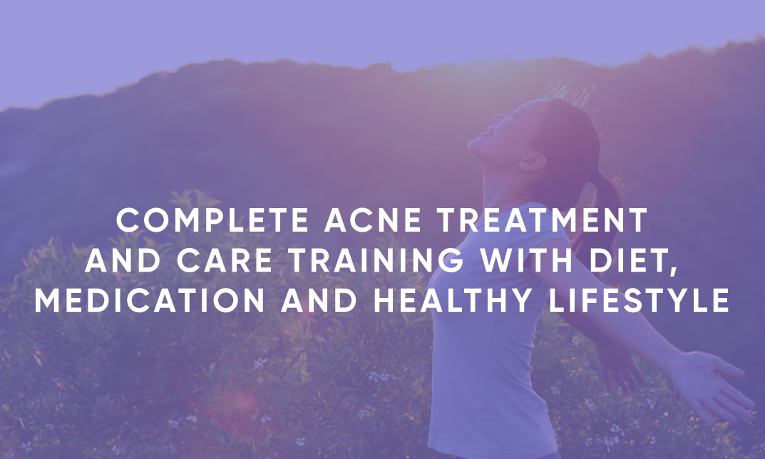 Complete Acne Treatment and Care Training With Diet, Medication and Healthy Lifestyle
