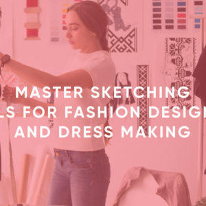 Fashion Design - Sketching and Dress Making
