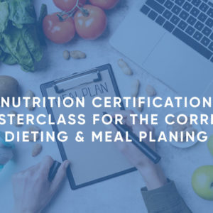 Nutrition Certification Masterclass for the Correct Dieting & Meal Planning