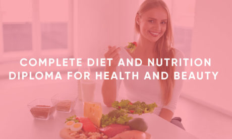 Complete Diet and Nutrition Diploma for Health and Beauty