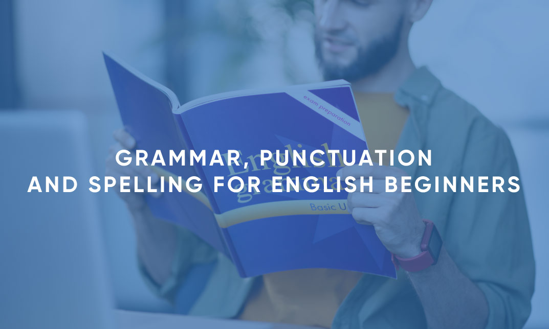 Grammar, Punctuation and Spelling for English Beginners