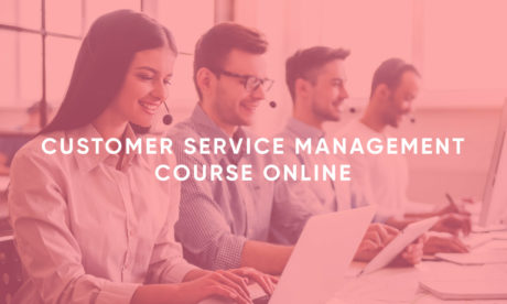 Customer Service Management Course Online- The Ultimate Guide