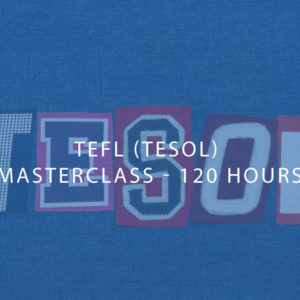 TEFL (TESOL) Masterclass - 120 Hours