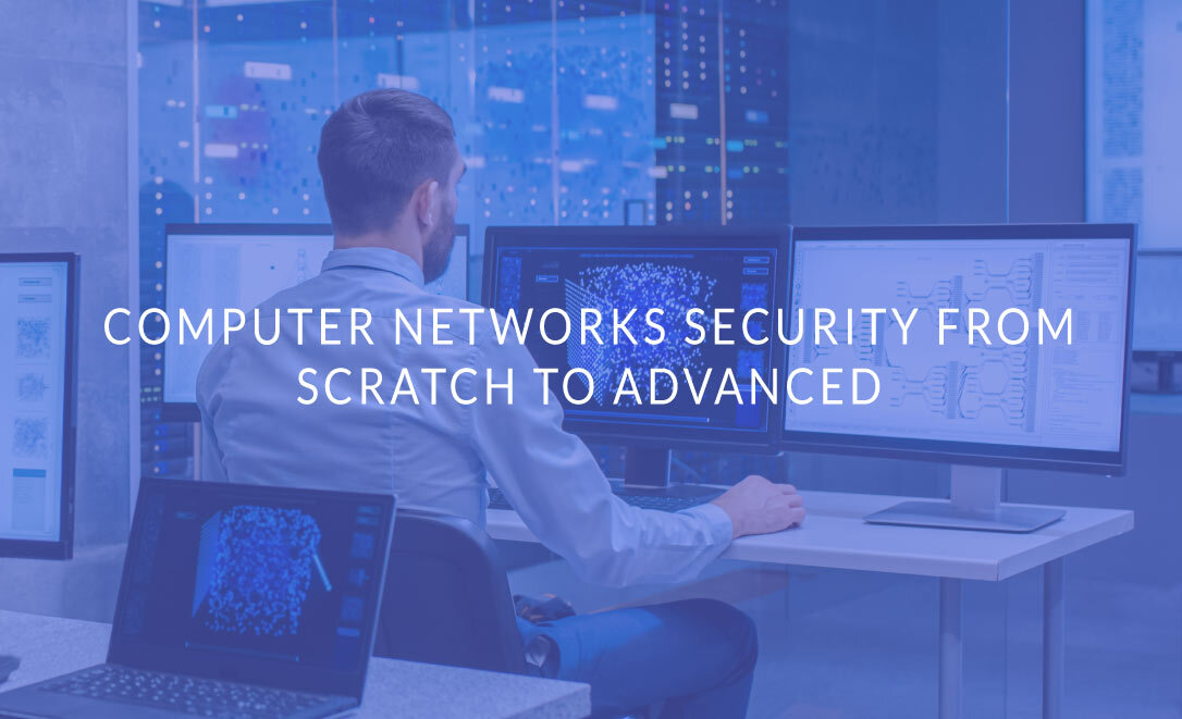 Computer Networks Security from Scratch to Advanced