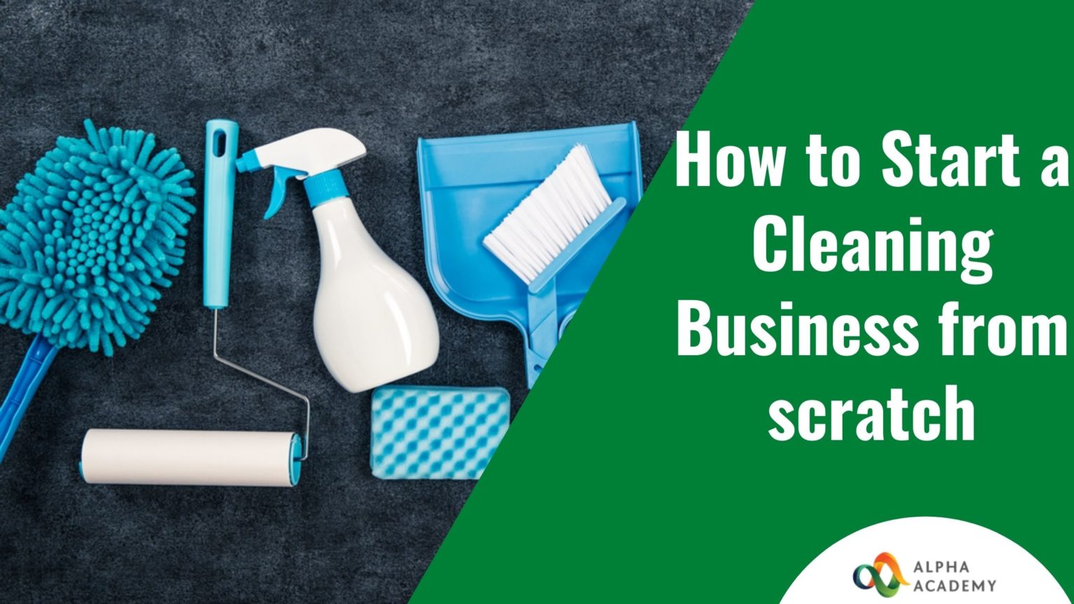 How to Start a Cleaning Business from scratch Alpha Academy