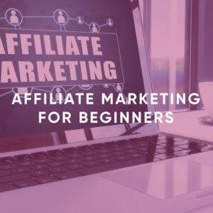 Affiliate Marketing for Beginners