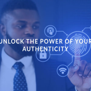 Unlock the Power of Your Authenticity