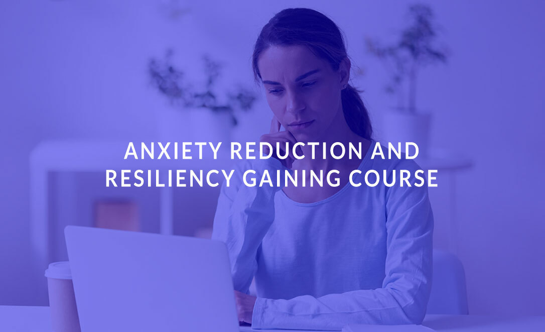 Anxiety Reduction and Resiliency Gaining Course