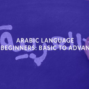 Arabic Language for Beginners: Basic to Advanced