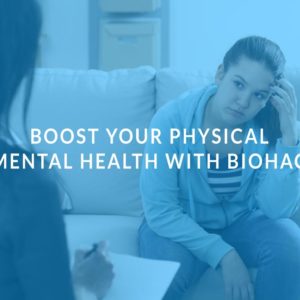 Boost Your Physical and Mental Health with Biohacking