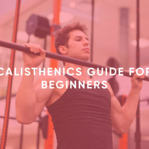 Calisthenics Guide for Beginners
