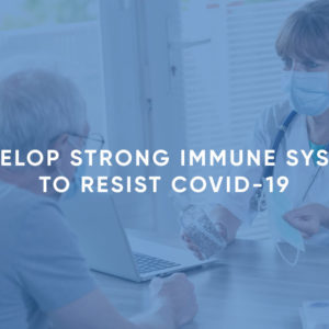 Develop Strong Immune System to Resist COVID-19