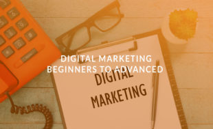 Digital Marketing: Beginners to Advanced