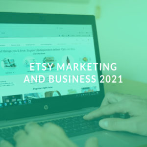 ETSY Marketing and Business 2021