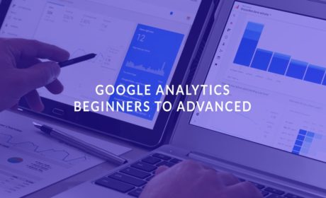 Google Analytics: Beginners to Advanced