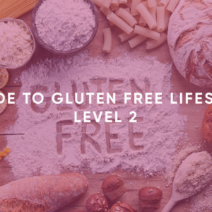 Guide to Gluten free lifestyle level 2
