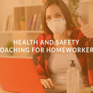 Health and Safety Coaching for Homeworkers