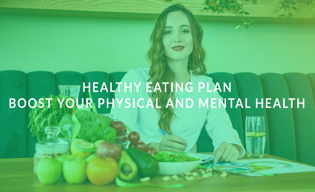 Healthy Eating Plan: Boost Your Physical and Mental Health