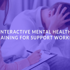 Interactive Mental Health Training for Support Worker