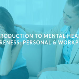 Introduction to Mental Health Awareness Personal & Workplace
