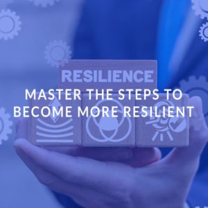 Master the Steps to Become More Resilient