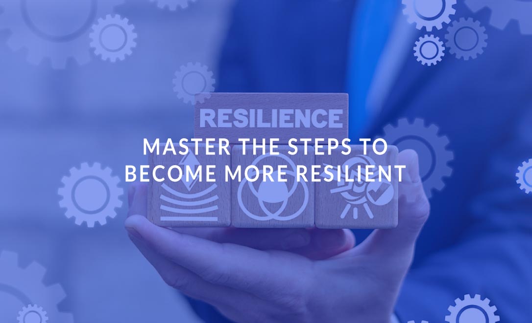 Master the Steps to Become More Resilient