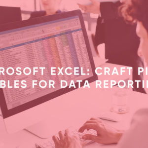 Microsoft Excel: Craft Pivot Tables for Data Reporting