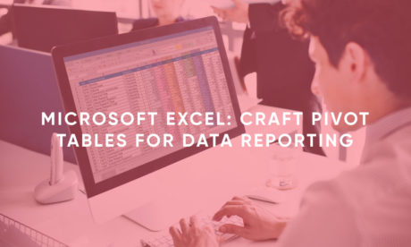 Microsoft Excel: Craft Pivot Tables for Data Reporting