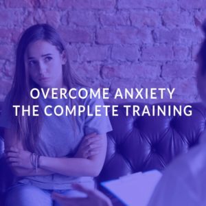 Overcome Anxiety: The Complete Training