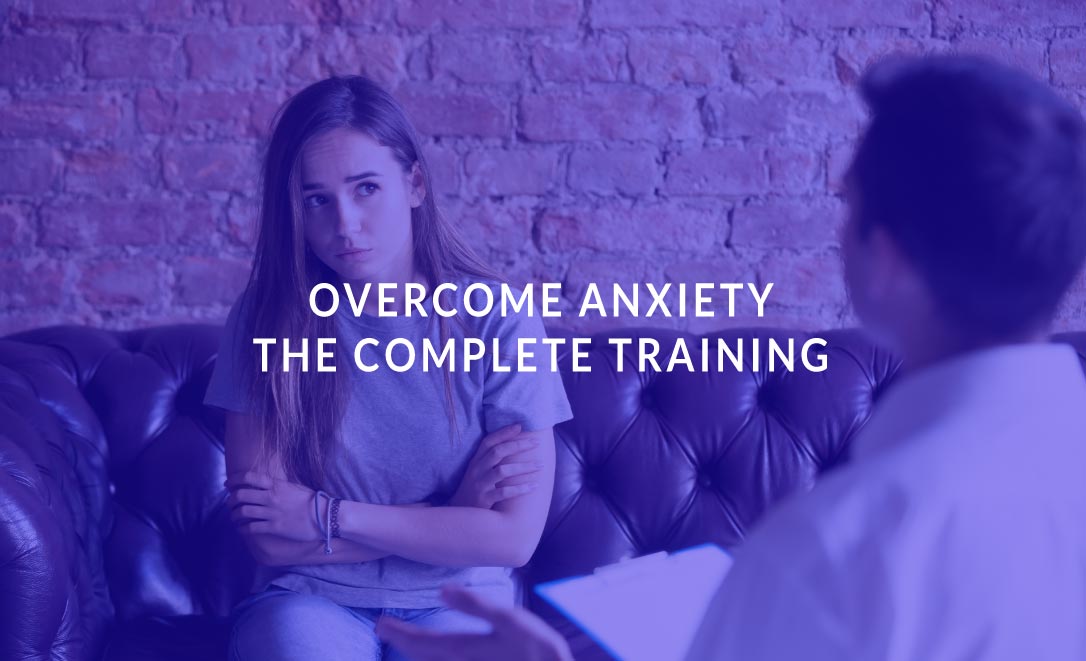 Overcome Anxiety: The Complete Training