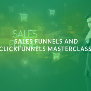 Sales Funnels and ClickFunnels Masterclass
