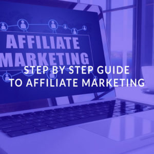 Step by Step Guide to Affiliate Marketing