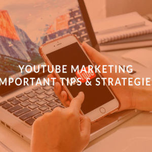 Youtube Marketing: Important Tips & Strategies