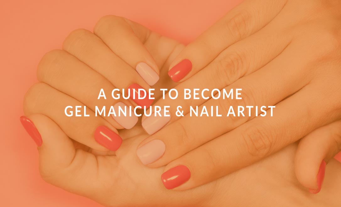 A Guide to Become Gel Manicure & Nail Artist
