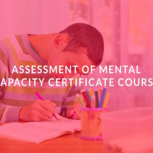Assessment of Mental Capacity Certificate Course