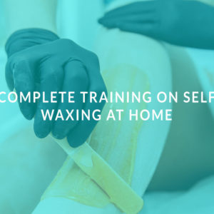 Complete Training on Self Waxing at Home