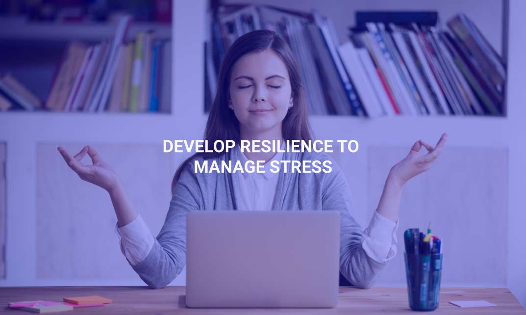 Develop Resilience to Manage Stress