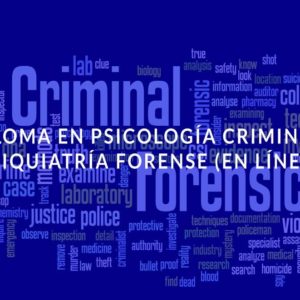Diploma en Psicología Criminal y Psiquiatría Forense (en línea)